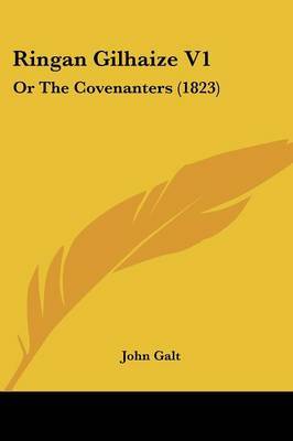 Ringan Gilhaize V1: Or The Covenanters (1823) on Paperback by John Galt