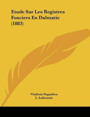 Etude Sur Les Registres Fonciers En Dalmatie (1883) by Vladimir Pappafava image