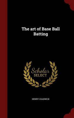 The Art of Base Ball Batting on Hardback by Henry Chadwick