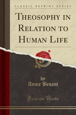 Theosophy in Relation to Human Life (Classic Reprint) by Annie Besant image