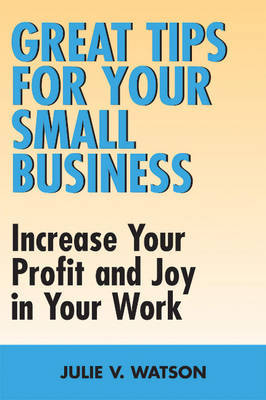 Great Tips for Your Small Business by Julie V Watson image