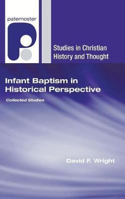Infant Baptism in Historical Perspective by David F Wright image