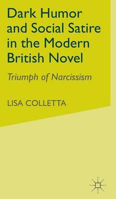 Dark Humour and Social Satire in the Modern British Novel by Lisa Colletta image