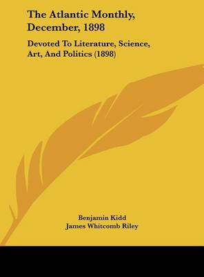 The Atlantic Monthly, December, 1898: Devoted to Literature, Science, Art, and Politics (1898) by Benjamin Kidd image