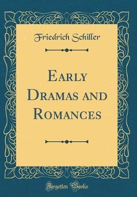 Early Dramas and Romances (Classic Reprint) by Friedrich Schiller image