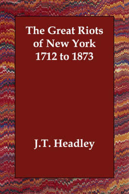 The Great Riots of New York 1712 to 1873 by J.T. Headley image