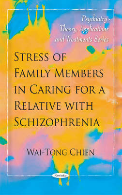 Stress of Family Members in Caring for a Relative with Schizophrenia by Wai-Tong Chien