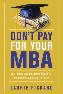 Don't Pay For Your Mba by Laurie Pickard image