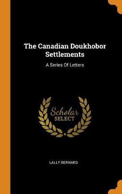 The Canadian Doukhobor Settlements by Lally Bernard image