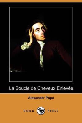 La Boucle De Cheveux Enlevee (Dodo Press) by Alexander Pope image