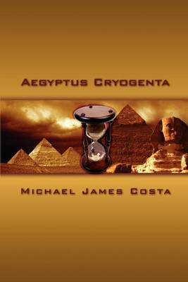 Aegyptus Cryogenta by Michael James Costa