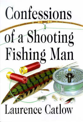 Confessions of a Shooting Fishing Man by Laurence Catlow image