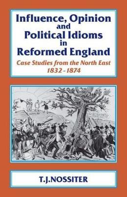Influence, Opinion and Political Idioms in Reformed England by T.J. Nossiter image