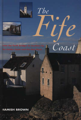 The Fife Coast: From the Forth Bridges to Leuchars by the Castles Coast and the East Neuk by Hamish M. Brown image