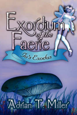 Exordium of the Faerie: IO's Exodus by Adrian T. Miller image