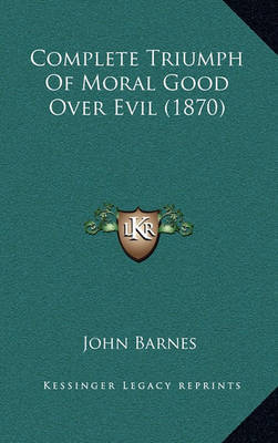 Complete Triumph of Moral Good Over Evil (1870) on Hardback by John Barnes