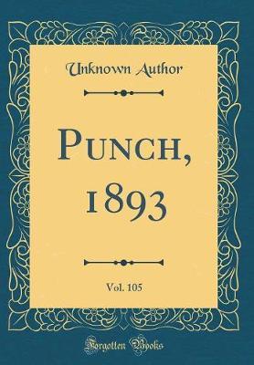 Punch, 1893, Vol. 105 (Classic Reprint) by Unknown Author image