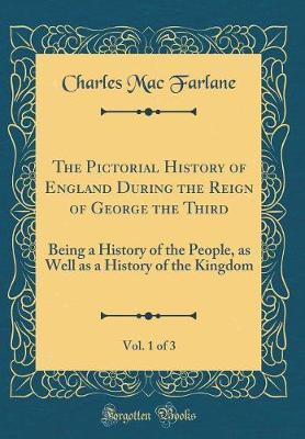 The Pictorial History of England During the Reign of George the Third, Vol. 1 of 3 by Charles Mac Farlane image