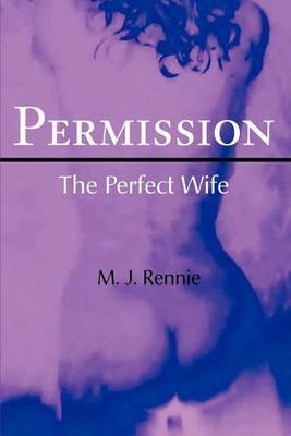 Permission/The Perfect Wife by M.J. Rennie image