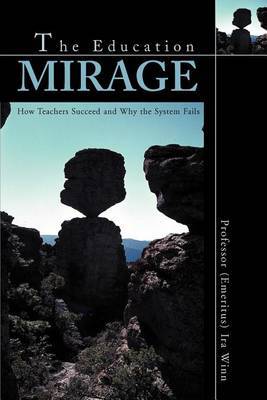 The Education Mirage: How Teachers Succeed and Why the System Fails by IRA J. Winn image