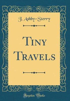 Tiny Travels (Classic Reprint) by J Ashby Sterry image