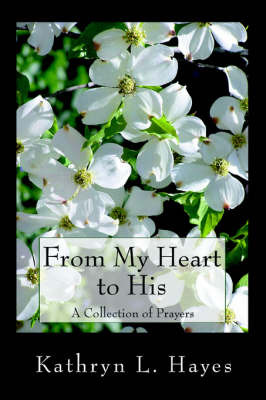 From My Heart to His: A Collection of Prayers by Kathryn L Hayes image