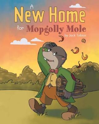A New Home for Mopgolly Mole by Jack Tobias image
