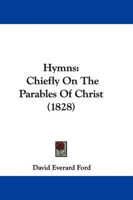Hymns: Chiefly On The Parables Of Christ (1828) by David Everard Ford image