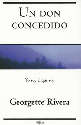 Un Don Concedido. Yo Soy El Que Soy on Paperback by Georgette Rivera