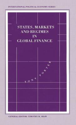 States, Markets and Regimes in Global Finance on Hardback by Tony Porter