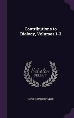 Contributions to Biology, Volumes 1-3 by Hopkins Marine Station image