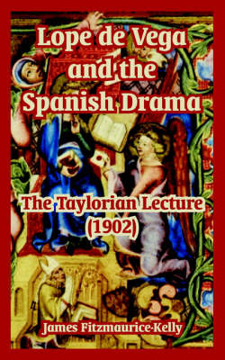 Lope de Vega and the Spanish Drama by James Fitzmaurice Kelly