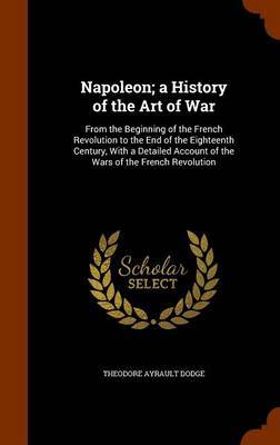 Napoleon; A History of the Art of War by Theodore Ayrault Dodge image