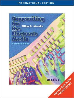 Copywriting for the Electronic Media by Milan D. Meeske