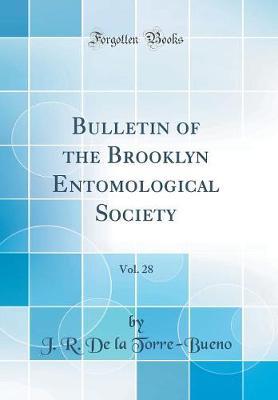 Bulletin of the Brooklyn Entomological Society, Vol. 28 (Classic Reprint) by J R De La Torre-Bueno image