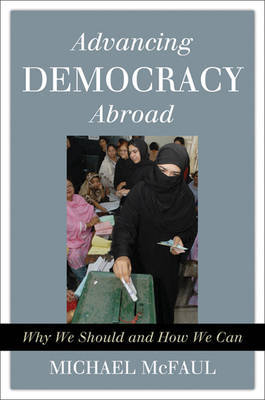 Advancing Democracy Abroad on Hardback by Michael McFaul