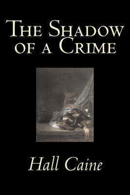 The Shadow of a Crime on Hardback by Hall Caine