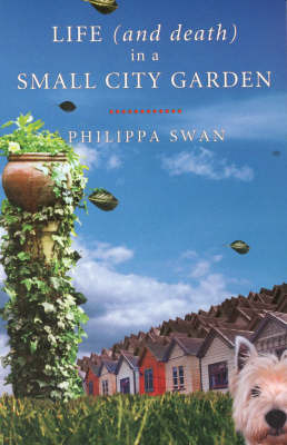 Life (and Death) in a Small City Garden by Philippa Swan image