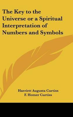 The Key to the Universe or a Spiritual Interpretation of Numbers and Symbols by F. Homer Curtiss image