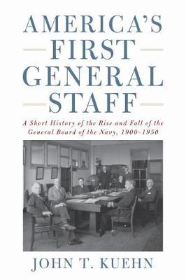 America's First General Staff on Hardback by John T. Kuehn