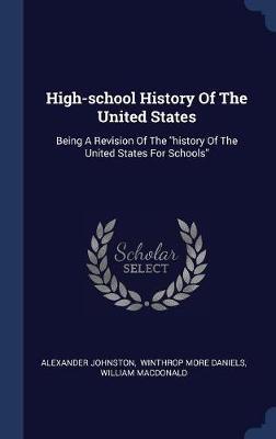 High-School History of the United States on Hardback by Alexander Johnston