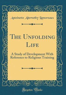 The Unfolding Life by Antoinette Abernethy Lamoreaux image