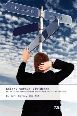 Salary Versus Dividends: How to Extract Company Profits and Cut Your Tax Bill by Thousands by Carl Bayley image