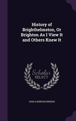 History of Brighthelmston, or Brighton as I View It and Others Knew It image