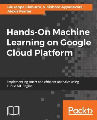 Hands-On Machine Learning on Google Cloud Platform by Giuseppe Ciaburro image