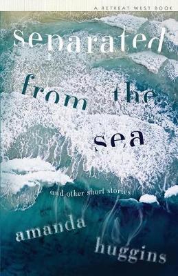 Separated from the Sea by Huggins Amanda image