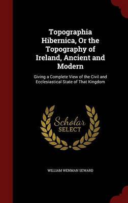 Topographia Hibernica, or the Topography of Ireland, Ancient and Modern by William Wenman Seward image