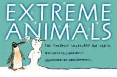Extreme Animals: The Toughest Creatures on Earth by Nicola Davies image