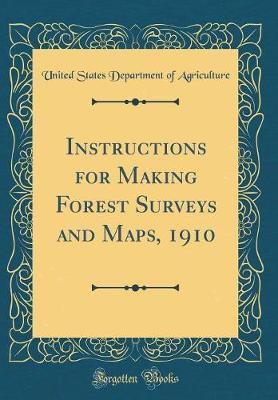 Instructions for Making Forest Surveys and Maps, 1910 (Classic Reprint) by United States Department of Agriculture image
