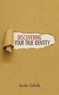 Discovering Your True Identity by Sade Odiah